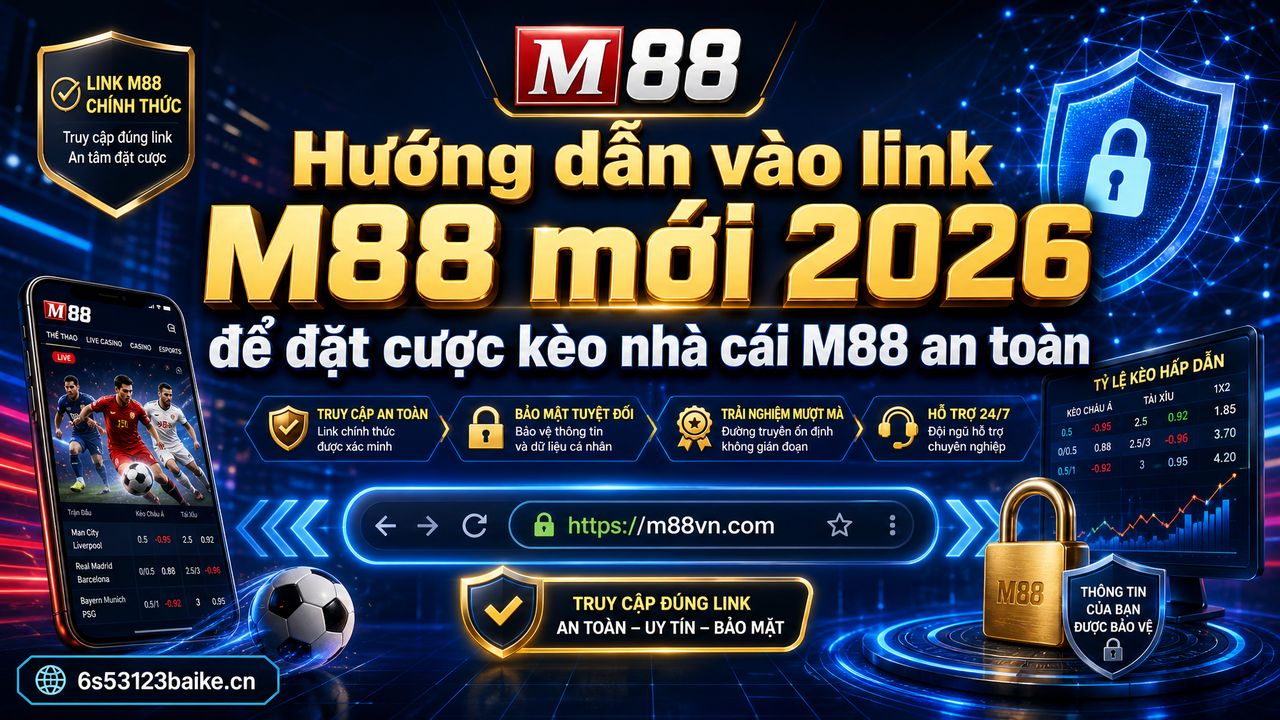 Hướng dẫn vào link M88 mới 2026 để đặt cược kèo nhà cái M88 an toàn
