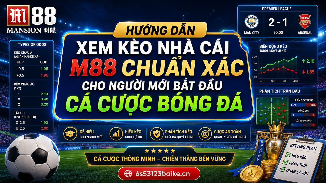 Hướng dẫn xem kèo nhà cái M88 chuẩn xác cho người mới bắt đầu cá cược bóng đá